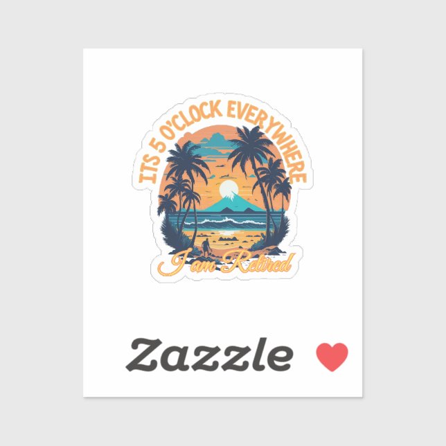 Its 5 o clock everywhere I am retired (Sheet)