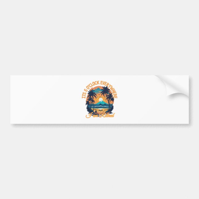 Its 5 o clock everywhere I am retired Bumper Sticker (Front)