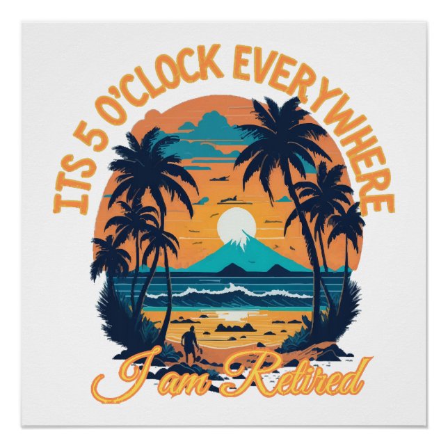Its 5 o clock everywhere I am retired Poster (Front)