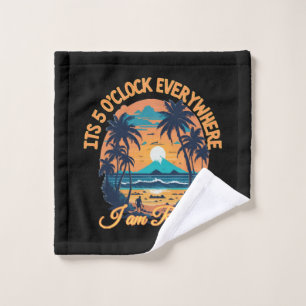 Its 5 o clock everywhere I am retired Wash Cloth