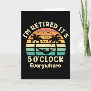 It's 5 O'clock Everywhere I'm Retired Cruise Retir Card