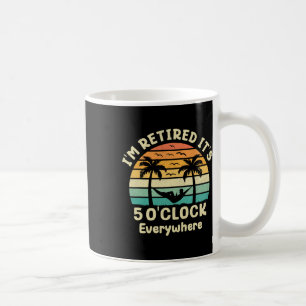 It's 5 O'clock Everywhere I'm Retired Cruise Retir Coffee Mug