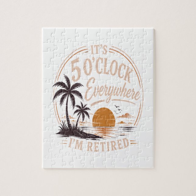 It's 5 O'clock Everywhere, I'm Retired Funny  Jigsaw Puzzle (Vertical)