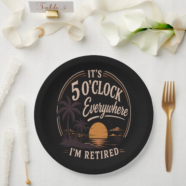 It's 5 O'clock Everywhere, I'm Retired Funny  Paper Plate (Wedding)