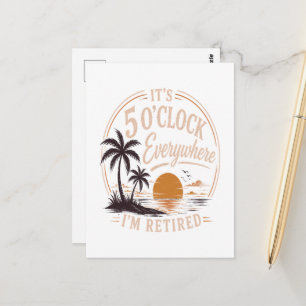 It's 5 O'clock Everywhere, I'm Retired Funny Postcard