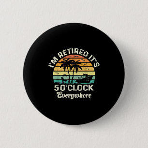 It's 5 O'clock Everywhere I'm Retired Funny Retire 6 Cm Round Badge