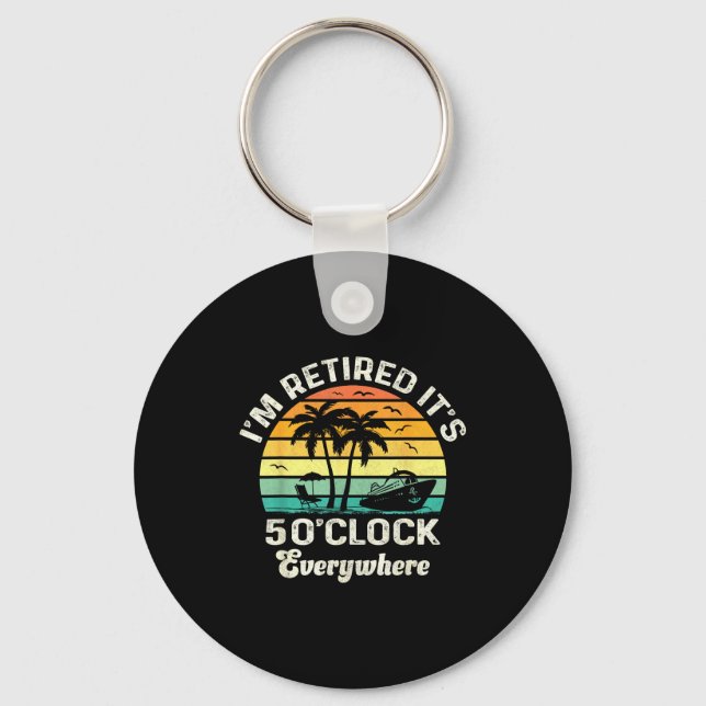 It's 5 O'clock Everywhere I'm Retired Funny Retire Key Ring (Front)