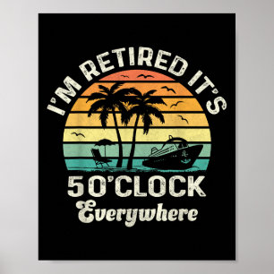 It's 5 O'clock Everywhere I'm Retired Funny Retire Poster