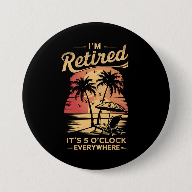 It's 5 O'Clock Everywhere I'm Retired Summer  7.5 Cm Round Badge (Front)