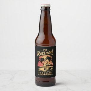 It's 5 O'Clock Everywhere I'm Retired Summer Beer Bottle Label