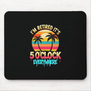It's 5 O'clock Everywhere I'm Retired Tropical Vac Mouse Pad