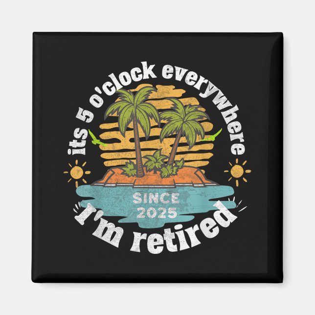 Its 5 Oclock Everywhere Retired 2025 Retirement Va Magnet (Front)