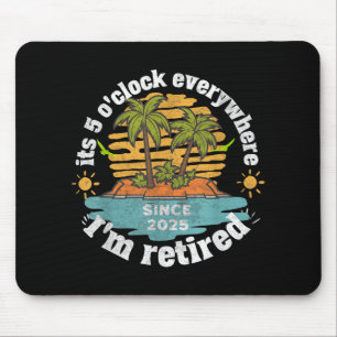 Its 5 Oclock Everywhere Retired 2025 Retirement Va Mouse Pad