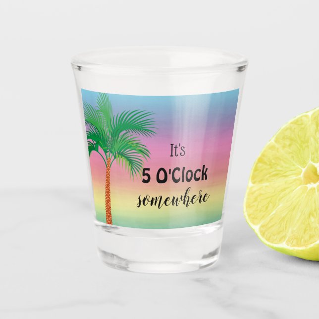 It's 5 O'Clock Somewhere | Tropical Shot glass (Front)