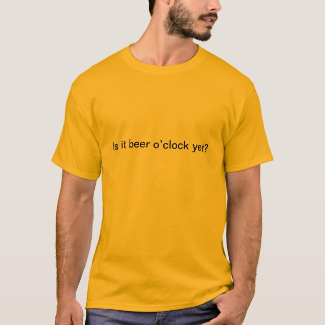 It's 5PM somewhere. It's beer o'clock! T-Shirt (Front)