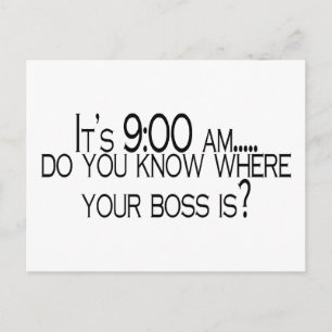 Its 9 AM Do You Know Where Your Boss Is Postcard