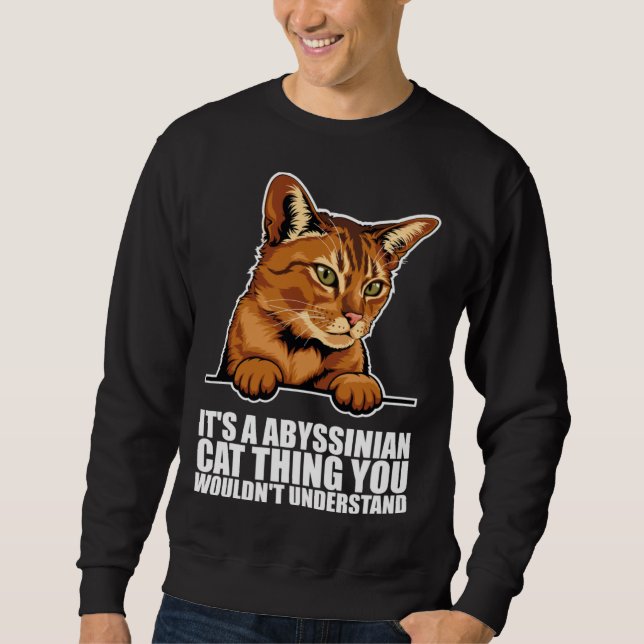 Its a abyssinian cat thing you wouldnt understand sweatshirt (Front)