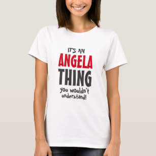 It's a Angela thing you wouldn't understand T-Shirt
