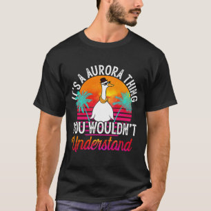 It's A Aurora Thing You Wouldn't Understand  Auror T-Shirt