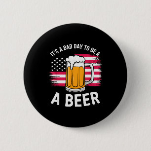 It's A Bad Day To Be A Beer Funny Drinking 6 Cm Round Badge