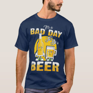 Its A Bad Day To Be A Beer Funny Drinking Beer (24 T-Shirt