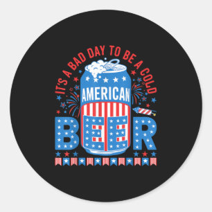Its A Bad Day To Be A Cold Beer American Flag 4th  Classic Round Sticker