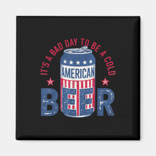 Its A Bad Day To Be A Cold Beer American Funny 4th Magnet