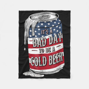 Its A Bad Day To Be A Cold Beer Funny 4th Of July Fleece Blanket