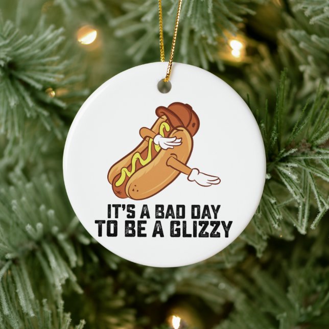 Its A Bad Day To Be A Glizzy Ceramic Ornament (Tree)