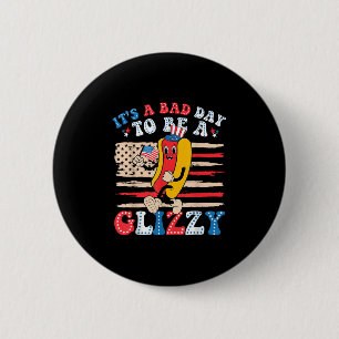 Its A Bad Day To Be A Glizzy Funny 4th Of July Hot 6 Cm Round Badge
