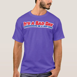 Its a Bad Day To Be a Hot Dog T-Shirt