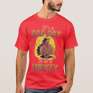 Its A Bad Day To Be A Turkey Fall Autumn Vibes  T-Shirt