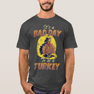 Its A Bad Day To Be A Turkey Fall Autumn Vibes T-Shirt