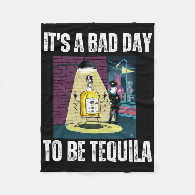 It's A Bad Day To Be Tequila Drinking Police Funny Fleece Blanket (Front)