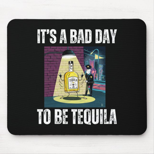 It's A Bad Day To Be Tequila Drinking Police Funny Mouse Pad (Front)