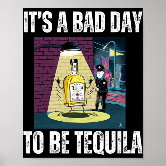 It's A Bad Day To Be Tequila Drinking Police Funny Poster (Front)