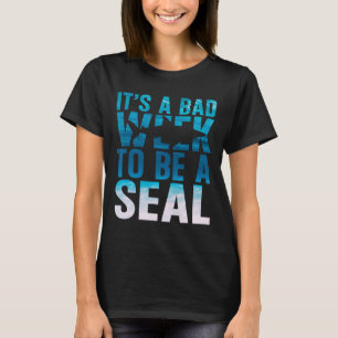 Its A Bad Week To Be A Seal Shark Lover Ocean Anim T-Shirt