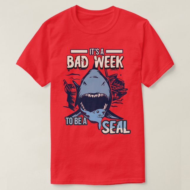 Its A Bad Week To Be A Seal Shark LoversT-Shirt T-Shirt (Design Front)