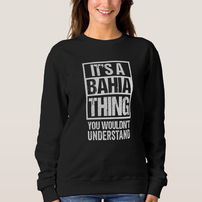 It's A Bahia Thing You Wouldn't Understand Brazil  Sweatshirt (Front)