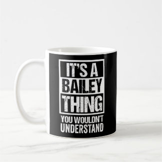 It'S A Bailey Thing You Wouldn'T Understand Family Coffee Mug
