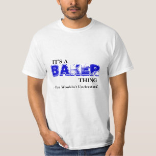 It's A BAKER Thing ...You Wouldn't Understand! T-Shirt