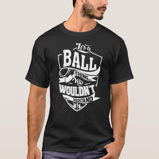 It's A Ball Thing T-Shirt (Front)