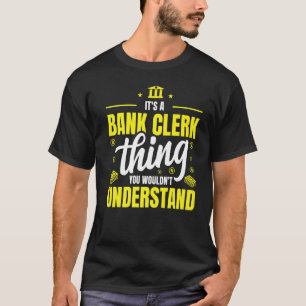 It's A Bank Clerk Thing You Wouldn't Understand Bo T-Shirt