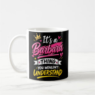 It's a Barbara Thing You Wouldn't Understand Coffee Mug