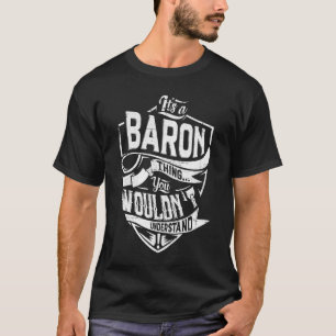 It's a BARON thing, You wouldn't understand T-Shirt