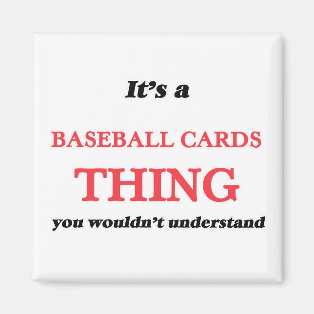It's a Baseball Cards thing, you wouldn't understa Magnet (Front)