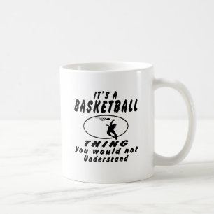 It's a Basketball thing you would not understand. Coffee Mug