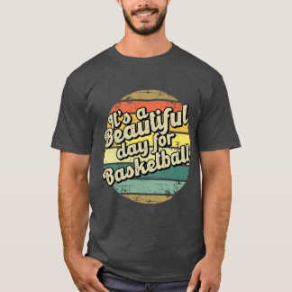 Its a beautiful day for basketball Perfect present T-Shirt