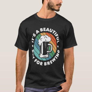 It's A Beautiful Day For Brewing Homebrewing Malt  T-Shirt