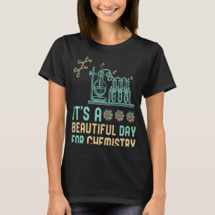 It's a Beautiful Day for Chemistry Pun Teacher Stu T-Shirt